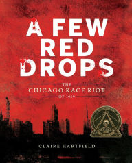 Title: A Few Red Drops: The Chicago Race Riot of 1919, Author: Claire Hartfield