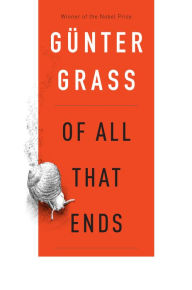 Title: Of All That Ends, Author: Günter Grass