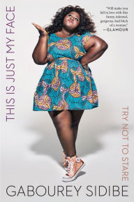 Title: This Is Just My Face: Try Not to Stare, Author: Gabourey Sidibe