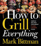 Alternative view 1 of How To Grill Everything: Simple Recipes for Great Flame-Cooked Food: A Grilling BBQ Cookbook