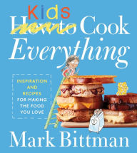Title: How To Cook Everything Kids, Author: Mark Bittman