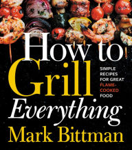 English ebooks free download How to Grill Everything: Simple Recipes for Great Flame-Cooked Food