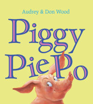 Title: Piggy Pie Po (Board Book), Author: Audrey Wood