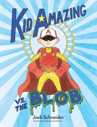 Title: Kid Amazing vs. the Blob, Author: Josh Schneider