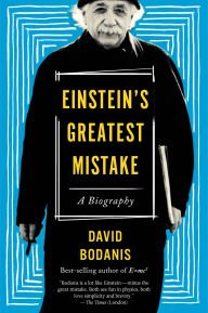 Title: Einstein's Greatest Mistake: A Biography, Author: David Bodanis