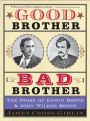 Good Brother, Bad Brother: The Story of Edwin Booth and John Wilkes Booth