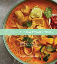 Title: The Malaysian Kitchen: 150 Recipes for Simple Home Cooking, Author: Christina Arokiasamy