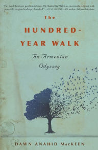 Title: The Hundred-Year Walk: An Armenian Odyssey, Author: Dawn Anahid MacKeen