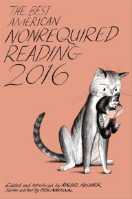 Title: The Best American Nonrequired Reading 2016, Author: Rachel Kushner