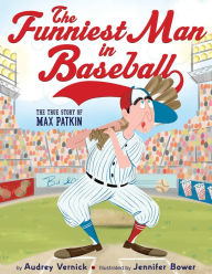 Title: The Funniest Man in Baseball: The True Story of Max Patkin, Author: Audrey Vernick