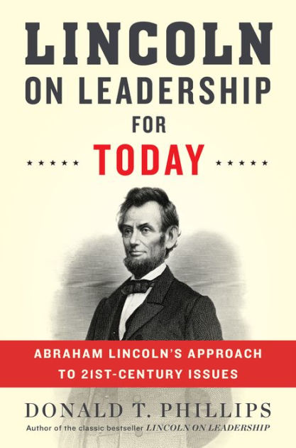 Lincoln on Leadership for Today: Abraham Lincoln's Approach to Twenty ...