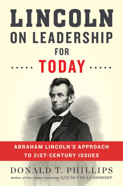 Lincoln on Leadership for Today: Abraham Lincoln's Approach to 21st-Century Issues