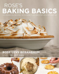 Title: Rose's Baking Basics: 100 Essential Recipes, with More Than 600 Step-by-Step Photos, Author: Rose Levy Beranbaum