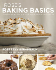 Title: Rose's Baking Basics: 100 Essential Recipes, with More Than 600 Step-by-Step Photos, Author: Rose Levy Beranbaum