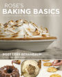 Rose's Baking Basics: 100 Essential Recipes, with More Than 600 Step-by-Step Photos