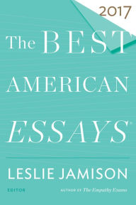 Title: The Best American Essays 2017, Author: Leslie Jamison