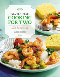 Title: Gluten-Free Cooking For Two: 125 Favorites, Author: Carol Fenster