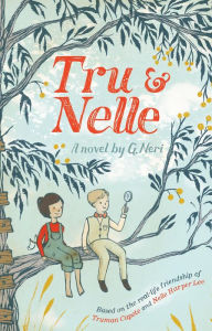 Title: Tru & Nelle: A Novel, Author: G. Neri