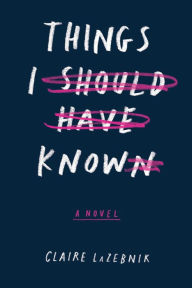 Title: Things I Should Have Known, Author: Claire LaZebnik