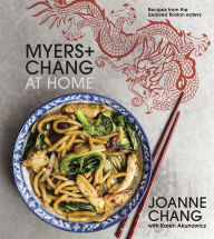 Title: Myers+chang At Home: Recipes from the Beloved Boston Eatery, Author: Joanne Chang