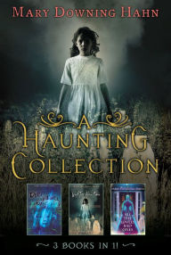 Title: A Haunting Collection by Mary Downing Hahn: Deep and Dark and Dangerous, All the Lovely Bad Ones, and Wait Till Helen Comes, Author: Mary Downing Hahn