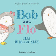 Title: Bob and Flo Play Hide-and-Seek, Author: Rebecca Ashdown