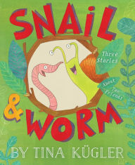 Title: Snail & Worm: Three Stories About Two Friends, Author: Tina Kugler