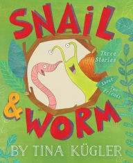Title: Snail & Worm: Three Stories About Two Friends, Author: Tina Kügler