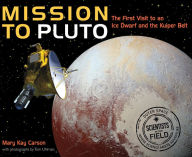 Title: Mission to Pluto: The First Visit to an Ice Dwarf and the Kuiper Belt, Author: Mary Kay Carson