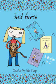 Title: Just Grace Three Books in One!: Just Grace, Still Just Grace, Just Grace Walks the Dog, Author: Charise Mericle Harper