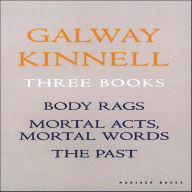 Title: Three Books: Body Rags; Mortal Acts, Mortal Words; The Past, Author: Galway Kinnell