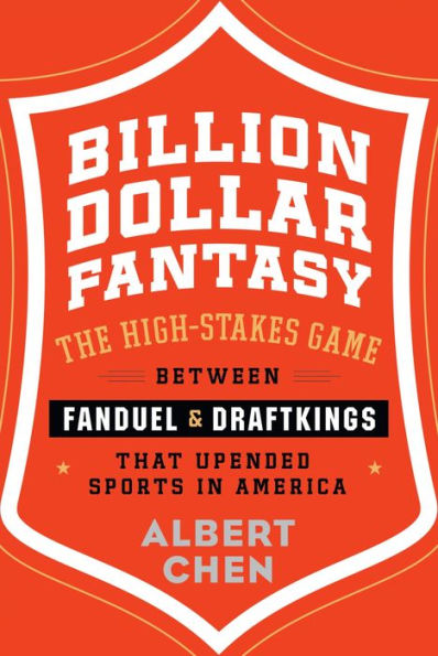 Billion Dollar Fantasy: The High-Stakes Game Between FanDuel and DraftKings That Upended Sports in America