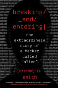 Title: Breaking And Entering: The Extraordinary Story of a Hacker Called 