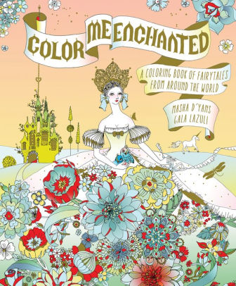 Download Color Me Enchanted A Coloring Book Of Fairy Tales From Around The World By Masha D Yans Gala Lazuli Paperback Barnes Noble