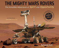 Title: The Mighty Mars Rovers: The Incredible Adventures of Spirit and Opportunity, Author: Elizabeth Rusch