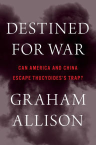 Free pdf ebooks download for ipad Destined for War: Can America and China Escape Thucydides's Trap? 9781328915382 CHM MOBI by Graham Allison English version