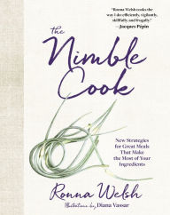 Title: The Nimble Cook: New Strategies for Great Meals That Make the Most of Your Ingredients, Author: Ronna Welsh