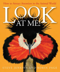 Title: Look at Me!: How to Attract Attention in the Animal World, Author: Robin Page