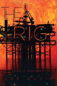 Title: The Rig, Author: Joe Ducie