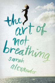 Title: The Art of Not Breathing, Author: Sarah Alexander