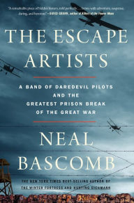 Title: The Escape Artists: A Band of Daredevil Pilots and the Greatest Prison Break of the Great War, Author: Neal Bascomb