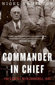 Commander In Chief: FDR's Battle with Churchill, 1943