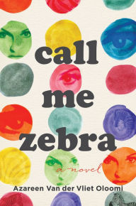 Title: Call Me Zebra, Author: Azareen Van der Vliet Oloomi