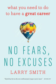 Title: No Fears, No Excuses: What You Need to Do to Have a Great Career, Author: Larry Smith