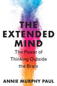 Title: The Extended Mind: The Power of Thinking Outside the Brain, Author: Annie Murphy Paul