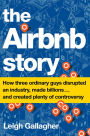 The Airbnb Story: How Three Ordinary Guys Disrupted an Industry, Made Billions...and Created Plenty of Controversy