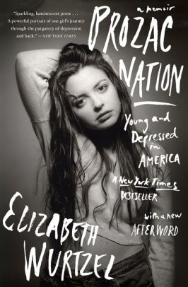 Prozac Nation Young And Depressed In America By Elizabeth Wurtzel Paperback Barnes Noble