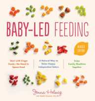 Title: Baby-Led Feeding: A Natural Way to Raise Happy, Independent Eaters, Author: Jenna Helwig