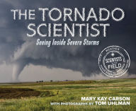 Title: The Tornado Scientist: Seeing Inside Severe Storms, Author: Mary Kay Carson