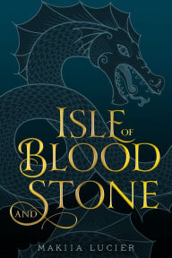 Title: Isle of Blood and Stone, Author: Makiia Lucier